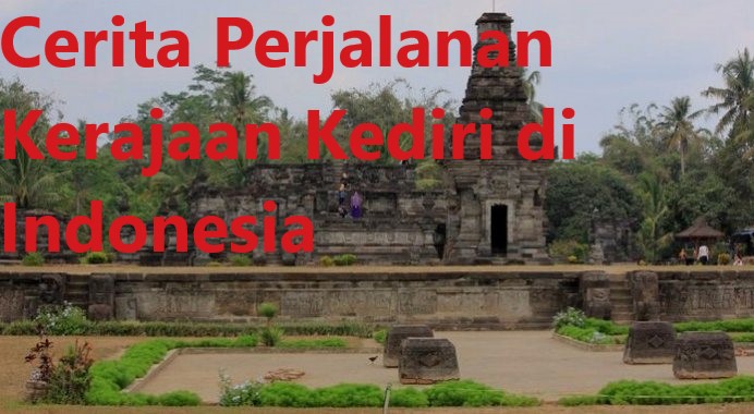 Cerita Perjalanan Kerajaan Kediri di Indonesia